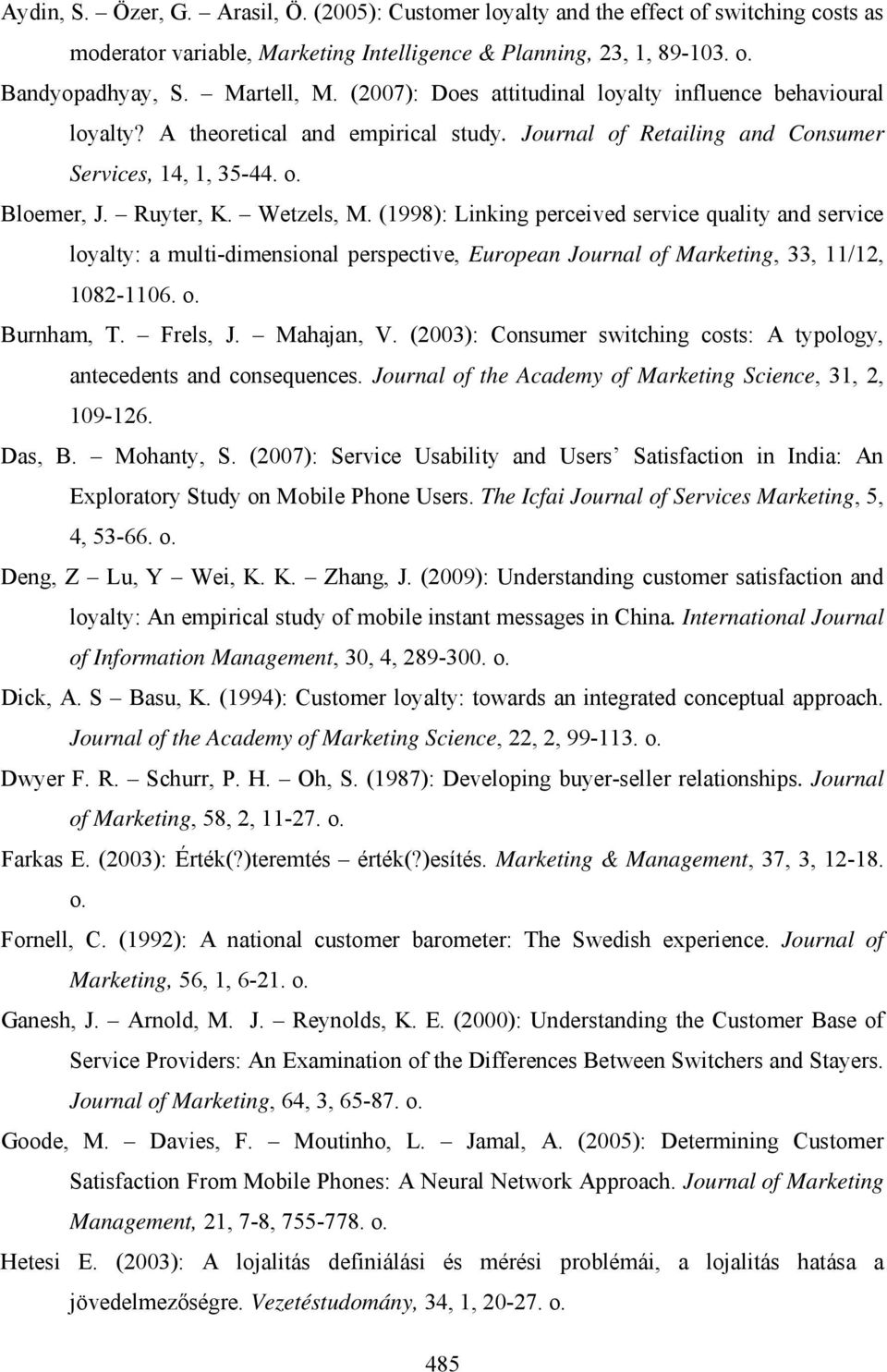 (1998): Linking perceived service quality and service loyalty: a multi-dimensional perspective, European Journal of Marketing, 33, 11/12, 1082-1106. o. Burnham, T. Frels, J. Mahajan, V.