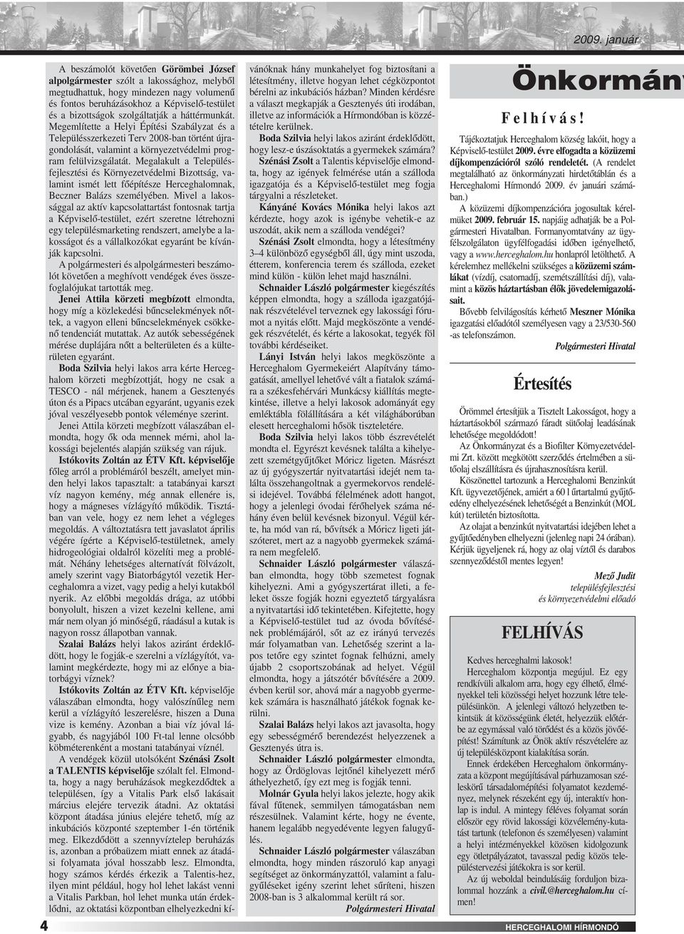 Megalakult a Településfejlesztési és Környezetvédelmi Bizottság, valamint ismét lett fôépítésze Herceghalomnak, Beczner Balázs személyében.