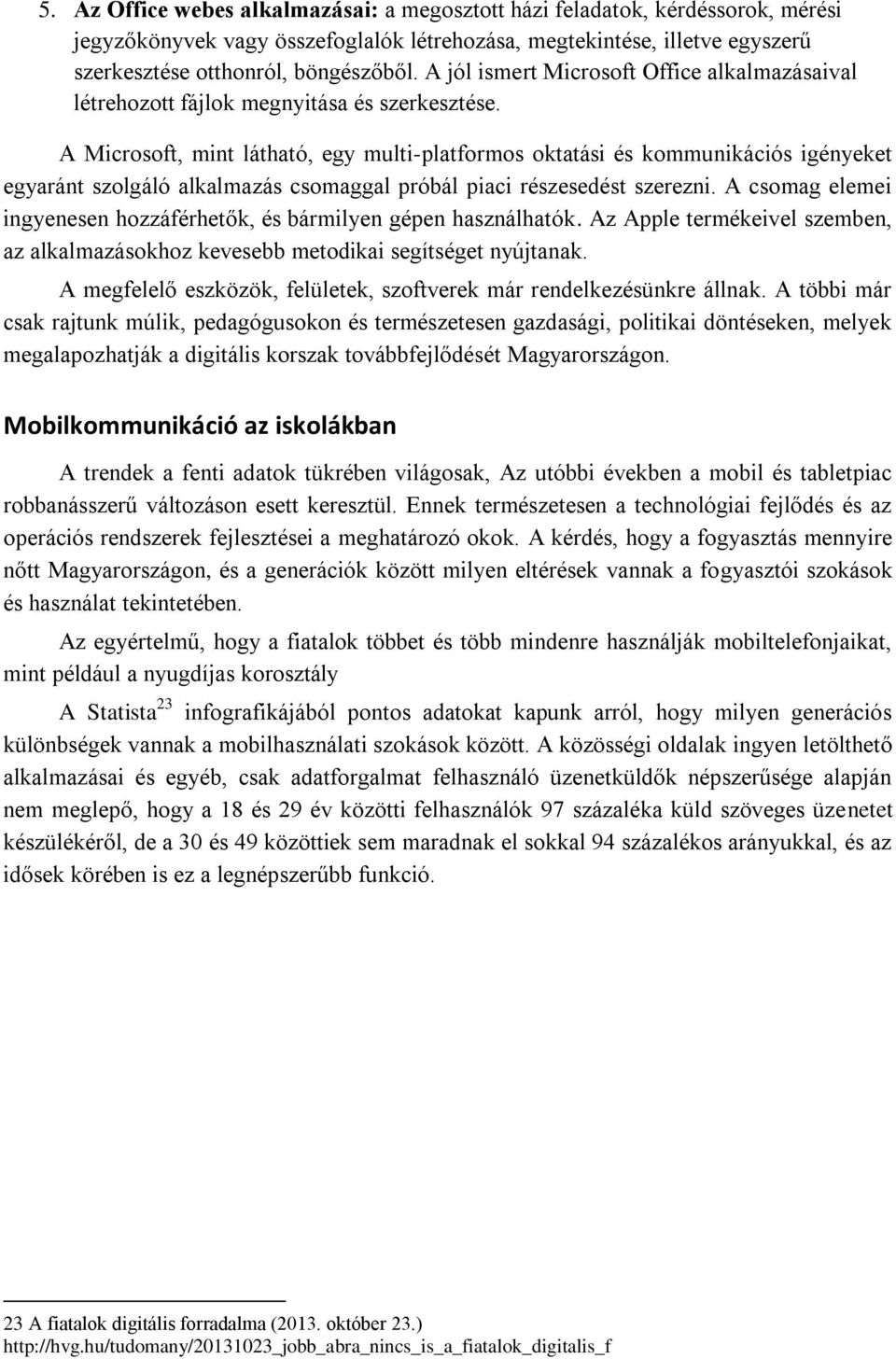 A Microsoft, mint látható, egy multi-platformos oktatási és kommunikációs igényeket egyaránt szolgáló alkalmazás csomaggal próbál piaci részesedést szerezni.