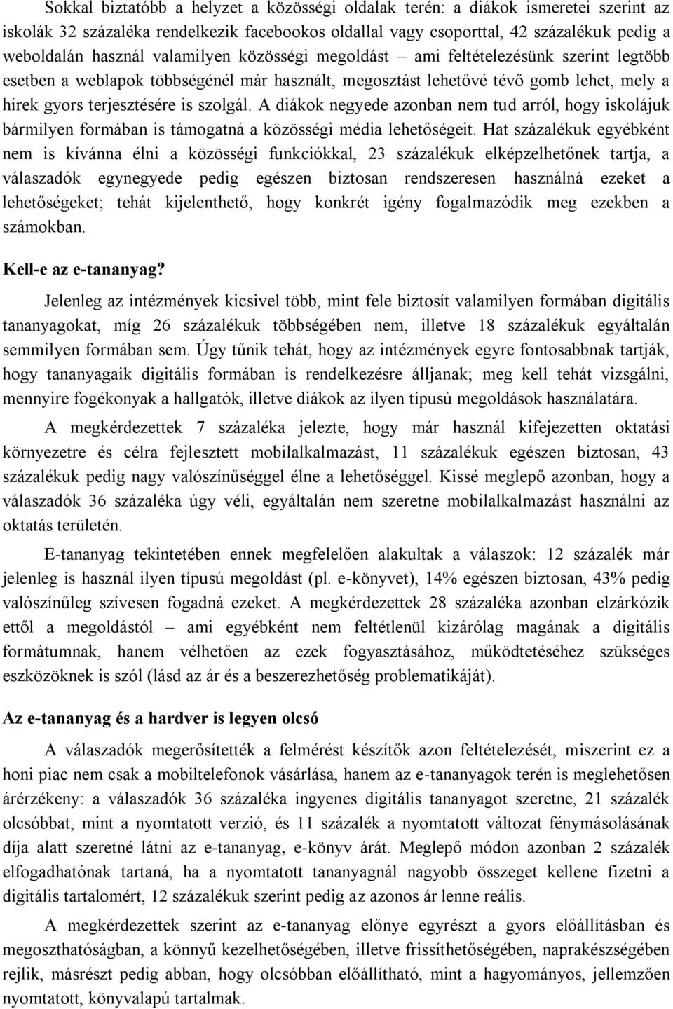 A diákok negyede azonban nem tud arról, hogy iskolájuk bármilyen formában is támogatná a közösségi média lehetőségeit.
