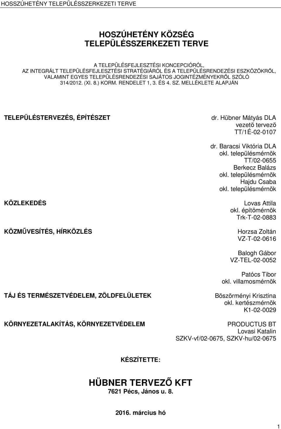 Baracsi Viktória DLA okl. településérnök TT/02-0655 Berkecz Balázs okl. településérnök Hajdu Csaba okl. településérnök KÖZLEKEDÉS KÖZMŰVESÍTÉS, HÍRKÖZLÉS Lovas Attila okl.