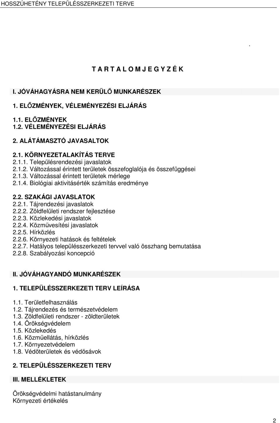 Biológiai aktivitásérték száítás eredénye 2.2. SZAKÁGI JAVASLATOK 2.2.1. Tájrendezési javaslatok 2.2.2. Zöldfelületi rendszer fejlesztése 2.2.3. Közlekedési javaslatok 2.2.4.