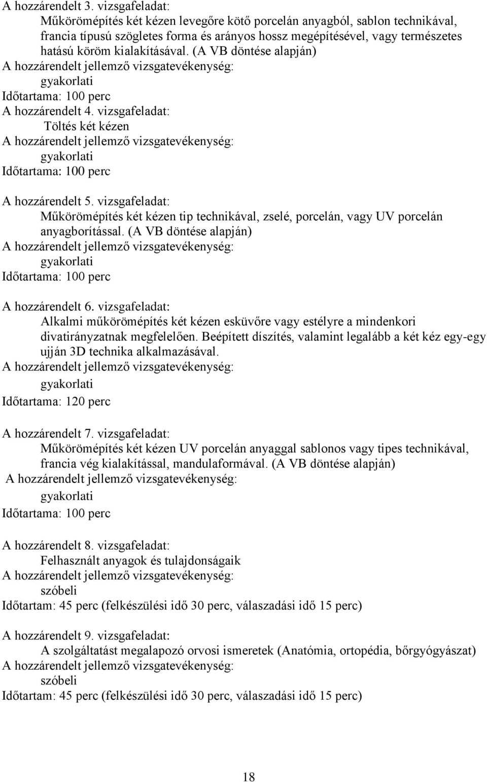 ( VB döntése alapján) hozzárendelt jellemző vizsgatevékenység: gyakorlati Időtartama: 100 perc hozzárendelt 4.