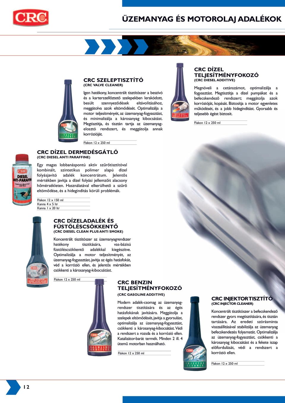 Megtisztítja, és tisztán tartja az üzemanyagelosztó rendszert, és meggátolja annak korrózióját. CRC DÍZEL TELJESÍTMÉNYFOKOZÓ (CRC DIESEL ADDITIVE) Megnöveli a cetánszámot, optimalizálja a fogyasztást.