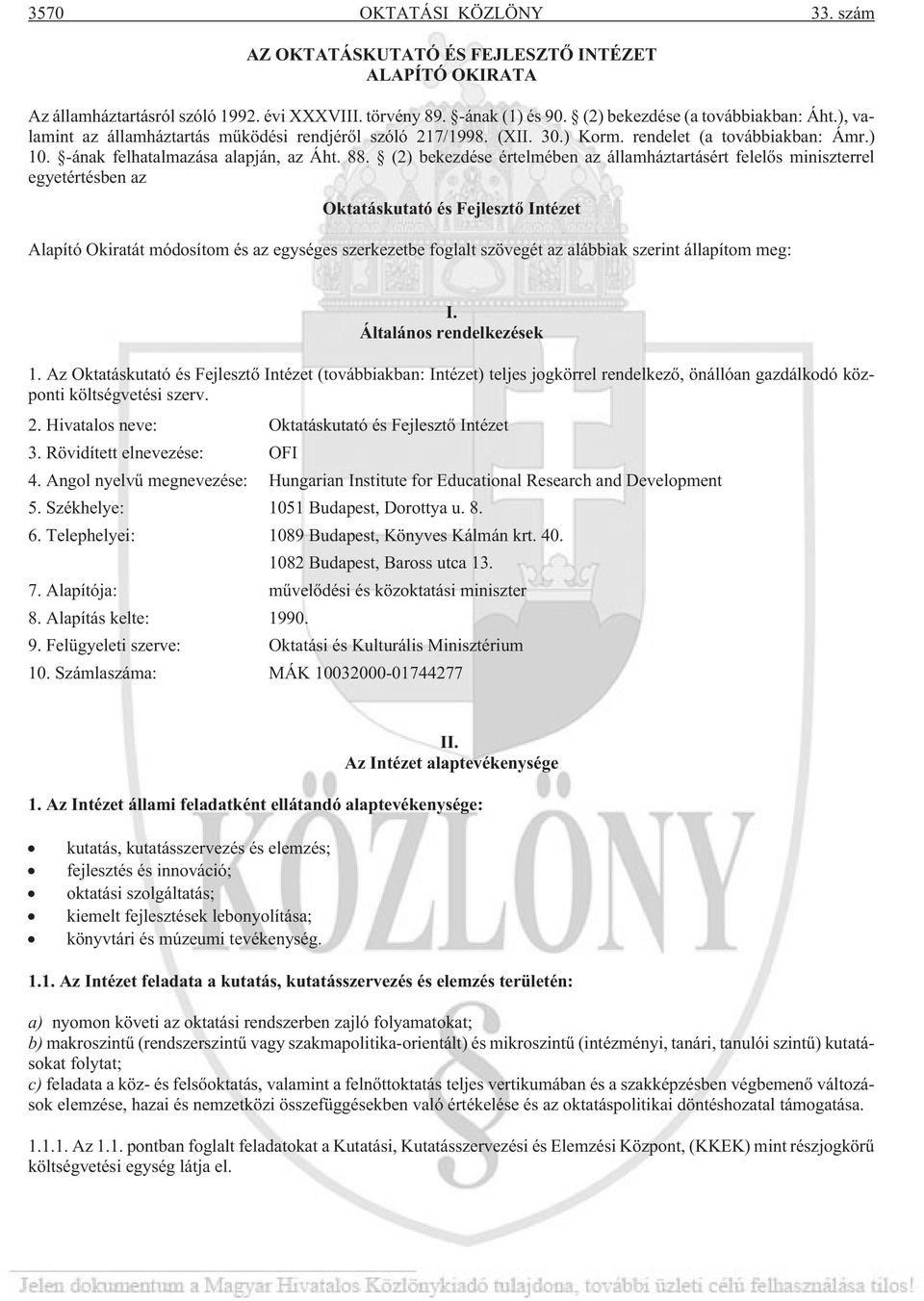 (2) bekezdése értelmében az államháztartásért felelõs miniszterrel egyetértésben az Oktatáskutató és Fejlesztõ Intézet Alapító Okiratát módosítom és az egységes szerkezetbe foglalt szövegét az