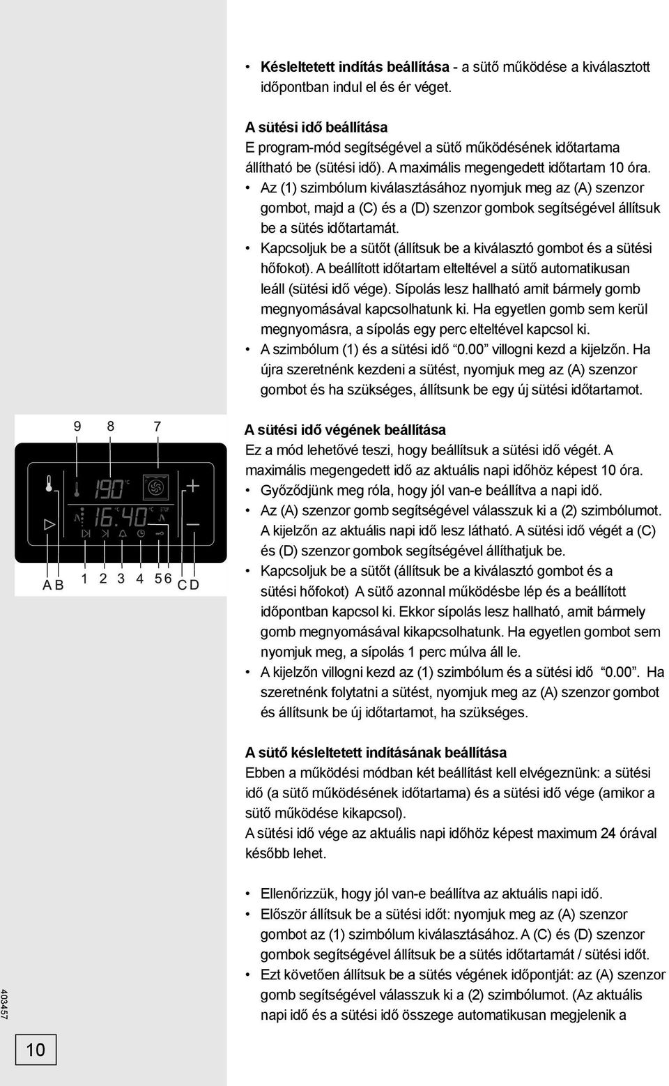 Az (1) szimbólum kiválasztásához nyomjuk meg az (A) szenzor gombot, majd a (C) és a (D) szenzor gombok segítségével állítsuk be a sütés időtartamát.