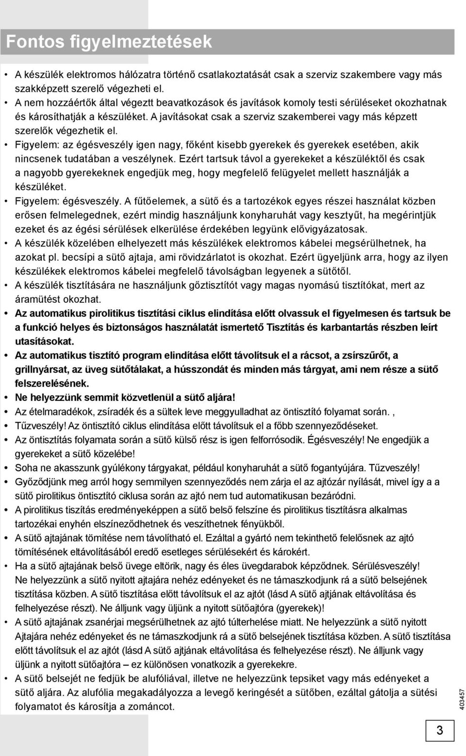 A javításokat csak a szerviz szakemberei vagy más képzett szerelők végezhetik el.