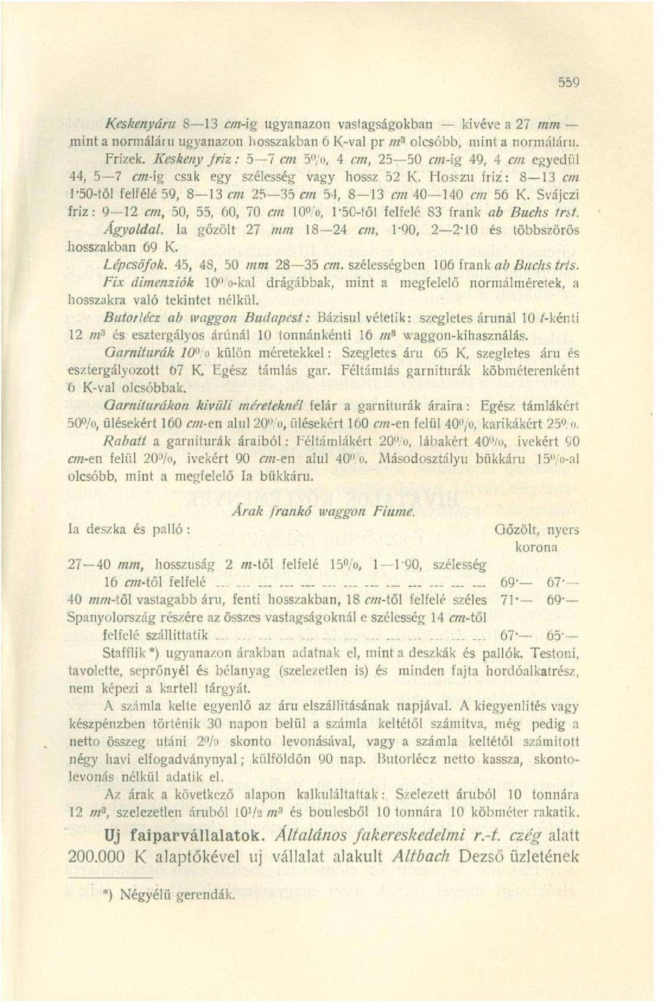 Svájczi friz: 9 12 cm, 50, 55, 60, 70 cm 10%, Í'50-től felfelé 83 frank ab Buchs "irst. Ágyoldal. Ia gőzölt 27 mm 18 24 cm, 1'90, 2 2*10 és többszörös hosszakban 69 K. Lépcsőfok.