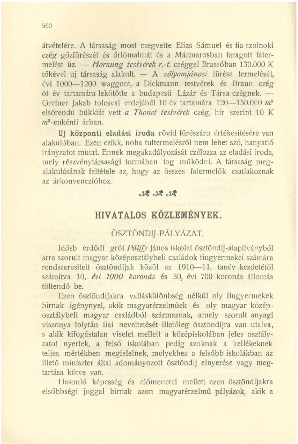 Qreiner Jakab tolcsvai erdejéből 10 év tartamára 120 150.0C0 m 3 elsőrendű bükkfát vett a Thonet testvérek czég, hir szerint 10 K ra 3 -enkénti árban.