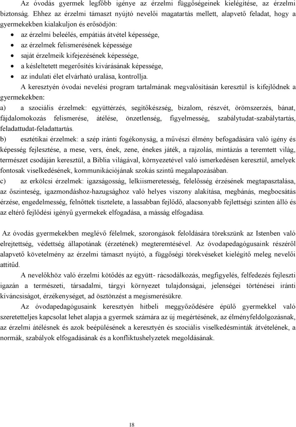 képessége saját érzelmeik kifejezésének képessége, a késleltetett megerősítés kivárásának képessége, az indulati élet elvárható uralása, kontrollja.