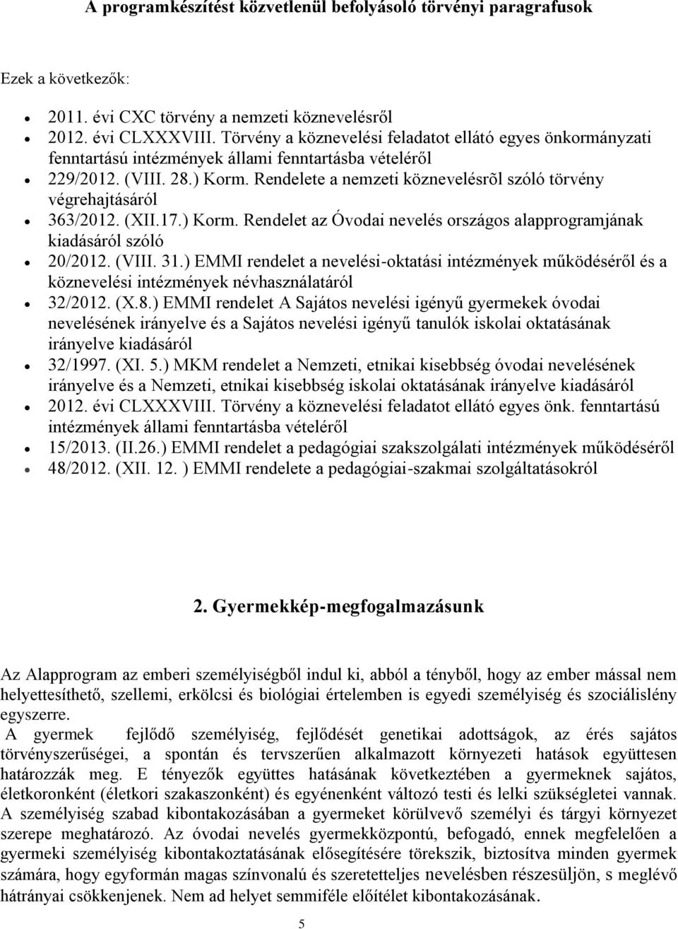 Rendelete a nemzeti köznevelésrõl szóló törvény végrehajtásáról 363/2012. (XII.17.) Korm. Rendelet az Óvodai nevelés országos alapprogramjának kiadásáról szóló 20/2012. (VIII. 31.