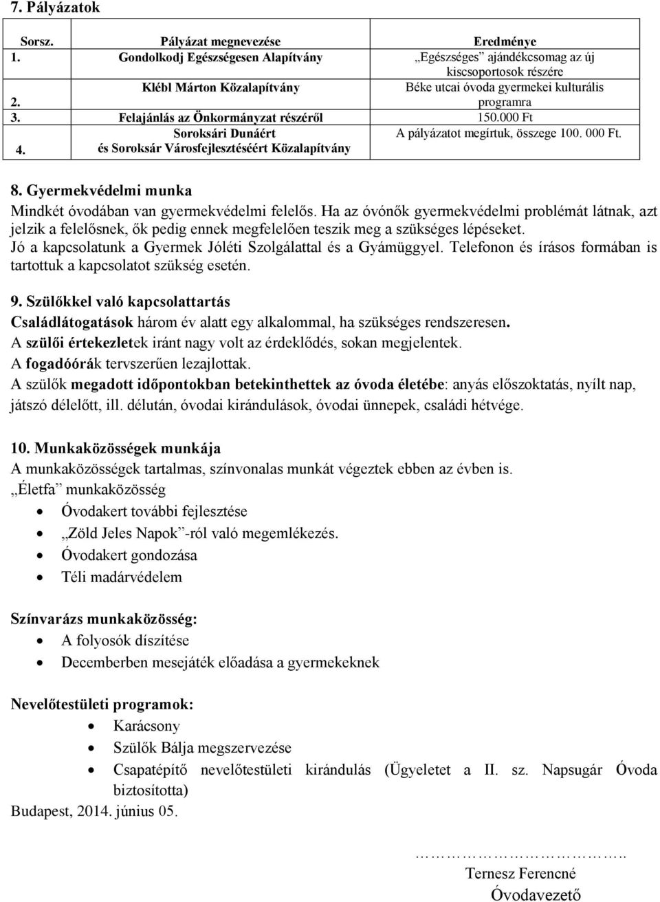 Soroksári Dunáért és Soroksár Városfejlesztéséért Közalapítvány A pályázatot megírtuk, összege 100. 000 Ft. 8. Gyermekvédelmi munka Mindkét óvodában van gyermekvédelmi felelős.