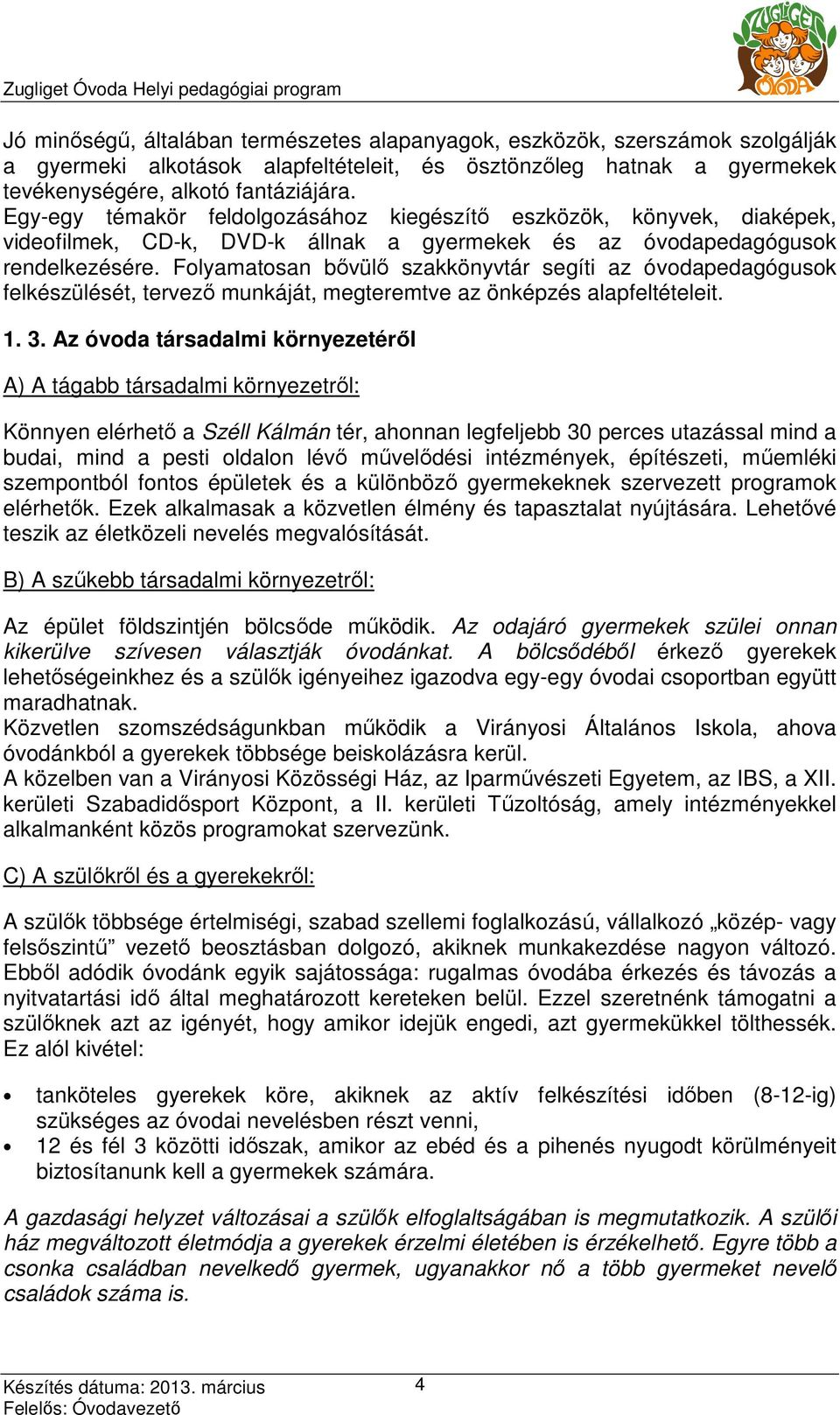 Folyamatosan bıvülı szakkönyvtár segíti az óvodapedagógusok felkészülését, tervezı munkáját, megteremtve az önképzés alapfeltételeit. 1. 3.