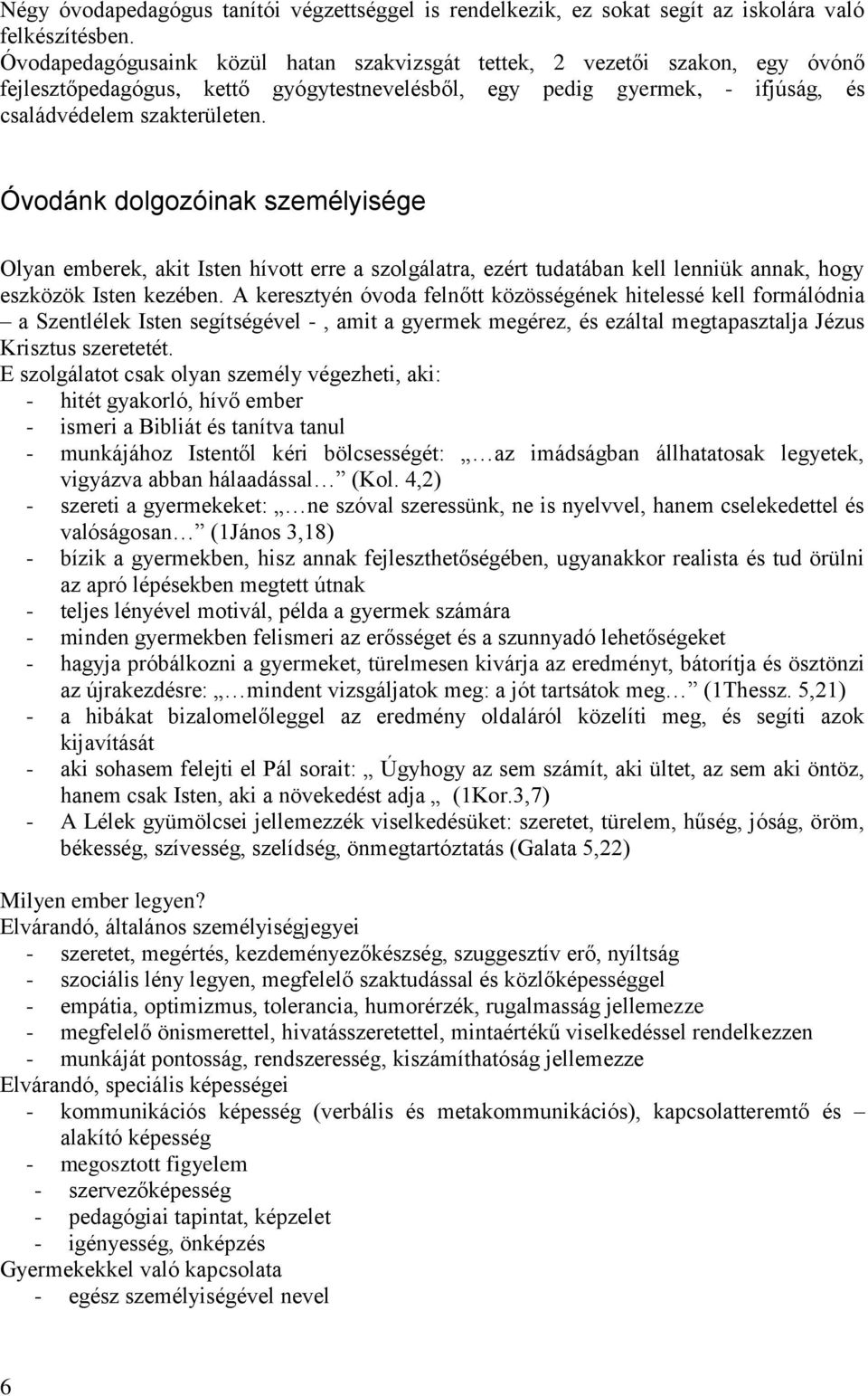 Óvodánk dolgozóinak személyisége Olyan emberek, akit Isten hívott erre a szolgálatra, ezért tudatában kell lenniük annak, hogy eszközök Isten kezében.