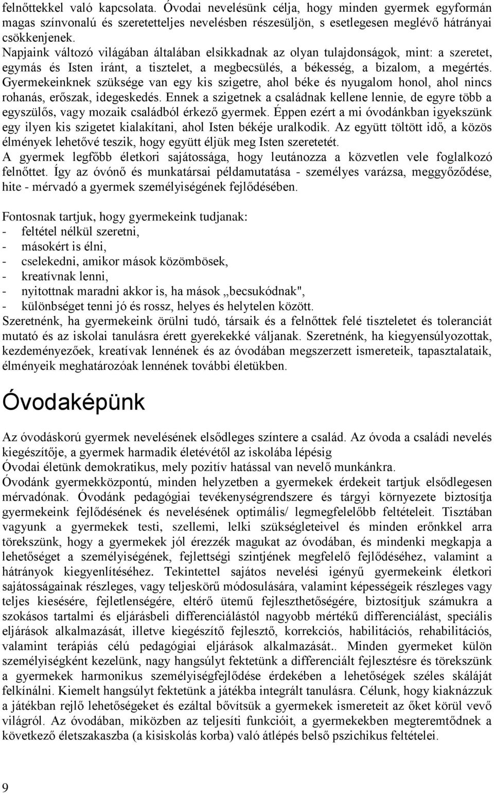 Gyermekeinknek szüksége van egy kis szigetre, ahol béke és nyugalom honol, ahol nincs rohanás, erőszak, idegeskedés.