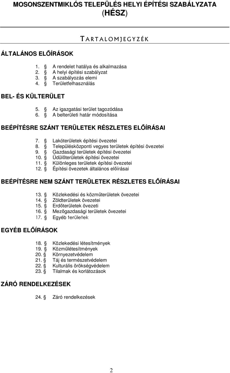 Településközponti vegyes területek építési övezetei 9. Gazdasági területek építési övezetei 10. Üdülőterületek építési övezetei 11. Különleges területek építési övezetei 12.