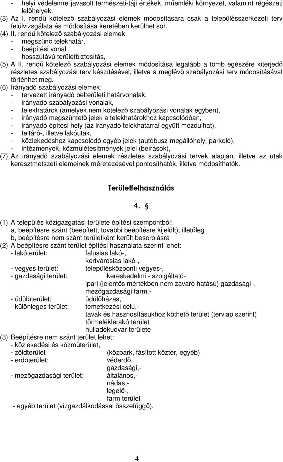 rendű kötelező szabályozási elemek - megszűnő telekhatár, - beépítési vonal - hosszútávú területbiztosítás, (5) A II.