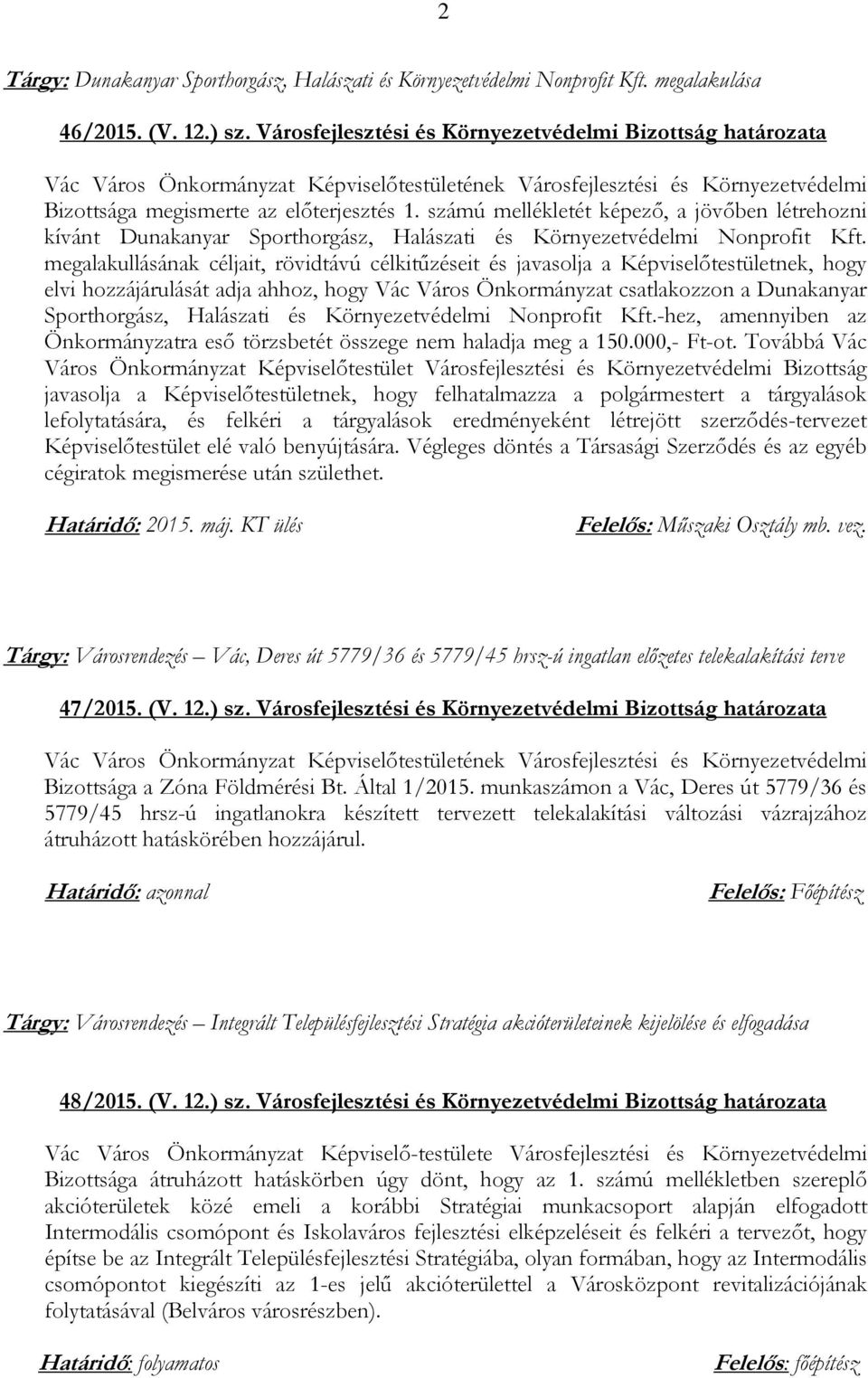számú mellékletét képező, a jövőben létrehozni kívánt Dunakanyar Sporthorgász, Halászati és Környezetvédelmi Nonprofit Kft.