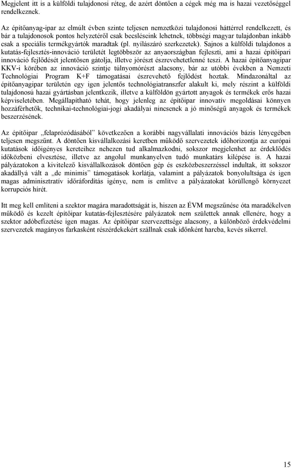 inkább csak a speciális termékgyártók maradtak (pl. nyílászáró szerkezetek).