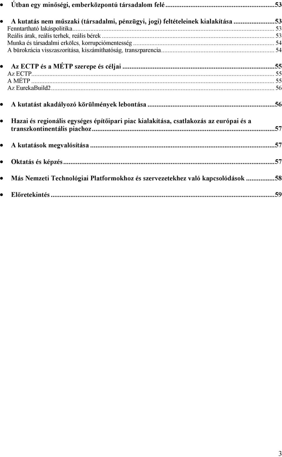 .. 54 Az ECTP és a MÉTP szerepe és céljai...55 Az ECTP... 55 A MÉTP... 55 Az EurekaBuild2... 56 A kutatást akadályozó körülmények lebontása.