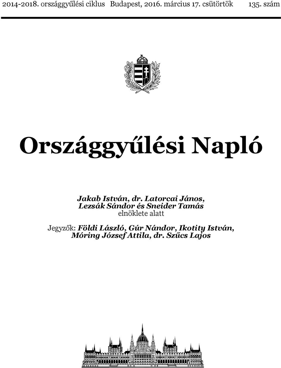 Latorcai János, Lezsák Sándor és Sneider Tamás elnöklete alatt
