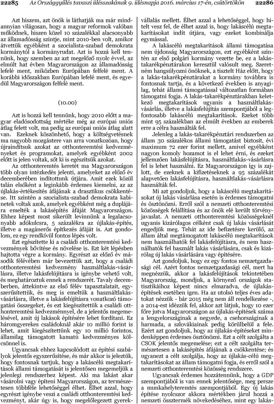szintje, mint 2010-ben volt, amikor átvettük egyébként a szocialista-szabad demokrata kormánytól a kormányrudat.