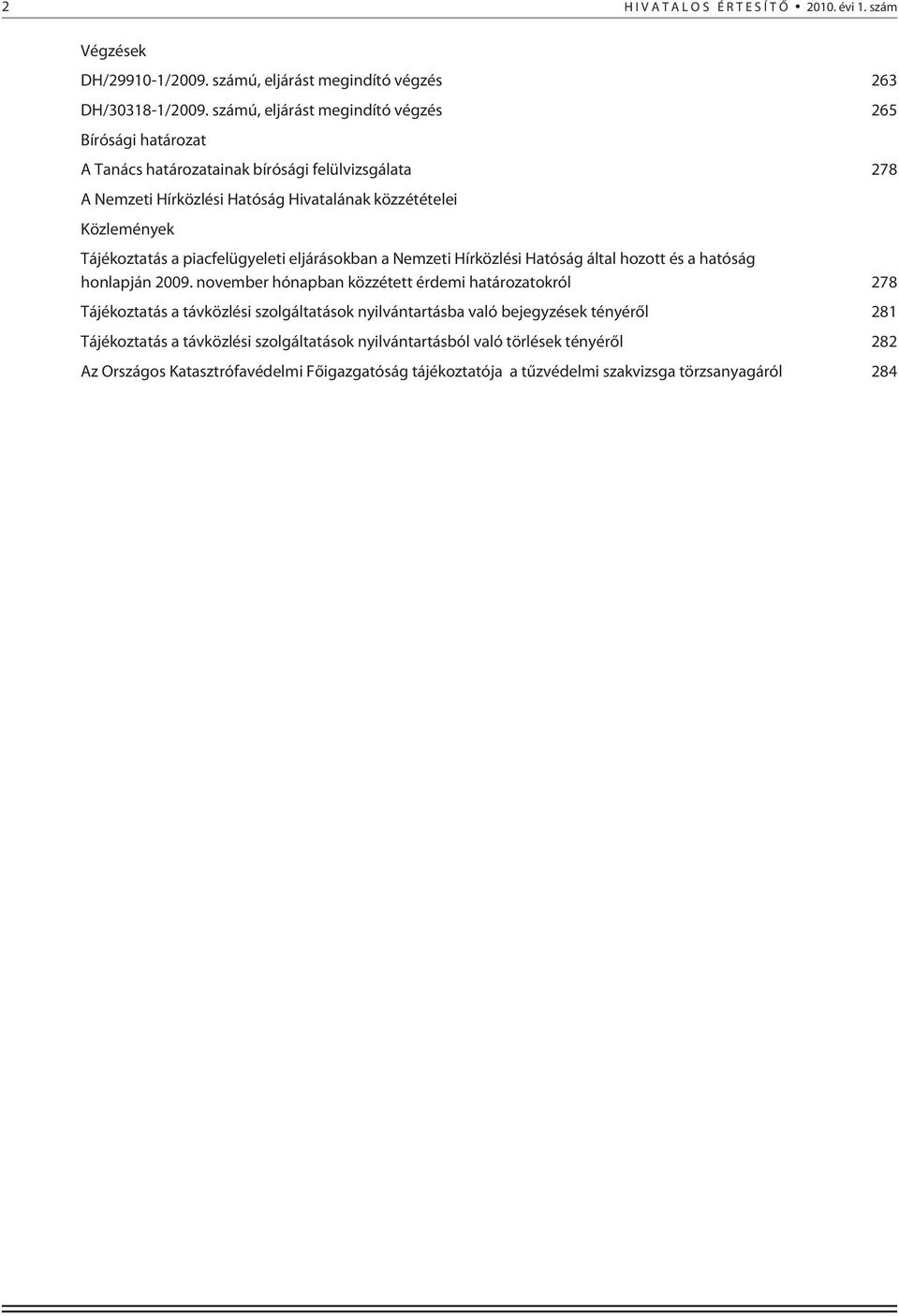 Tájékoztatás a piacfelügyeleti eljárásokban a Nemzeti Hírközlési Hatóság által hozott és a hatóság honlapján 2009.