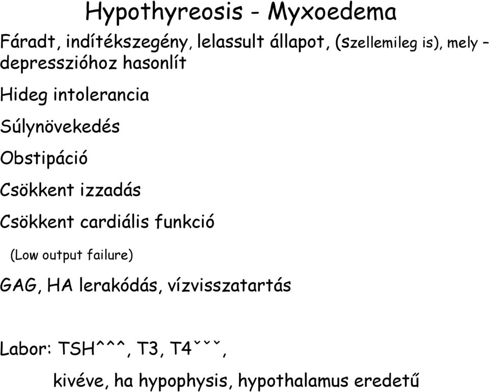 Csökkent izzadás Csökkent cardiális funkció (Low output failure) GAG, HA