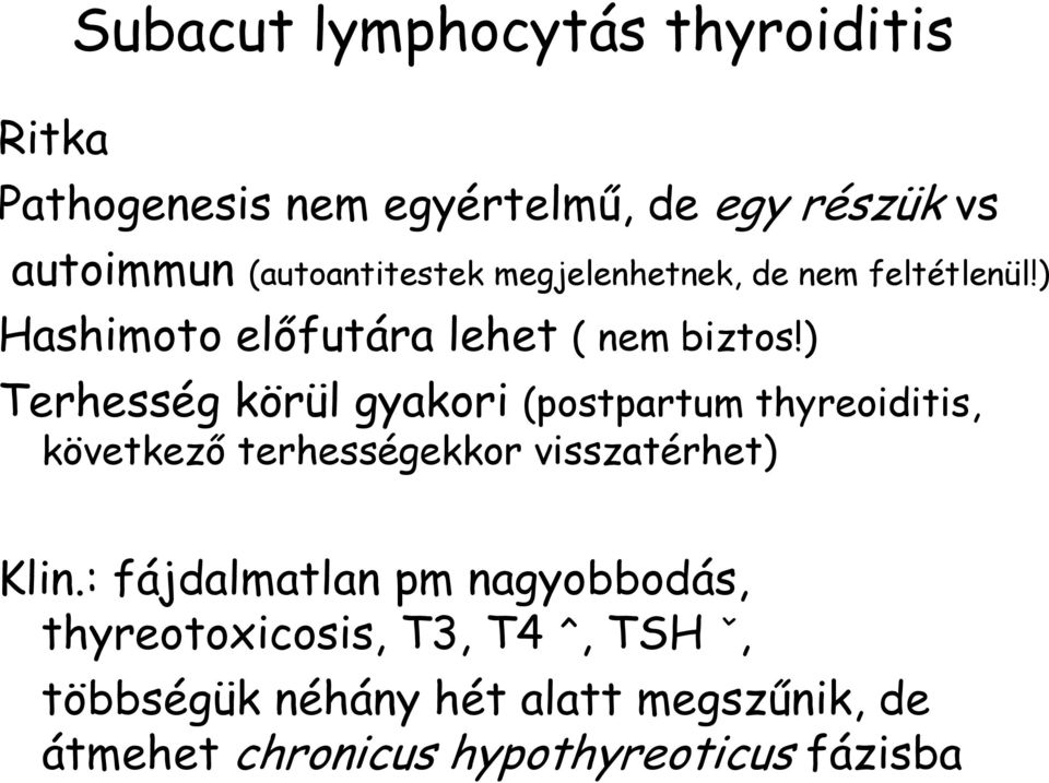 ) Terhesség körül gyakori (postpartum thyreoiditis, következő terhességekkor visszatérhet) Klin.