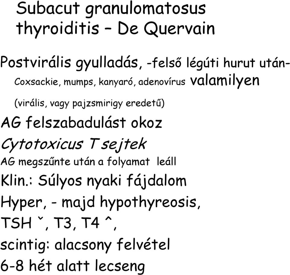 felszabadulást okoz Cytotoxicus T sejtek AG megszűnte után a folyamat leáll Klin.