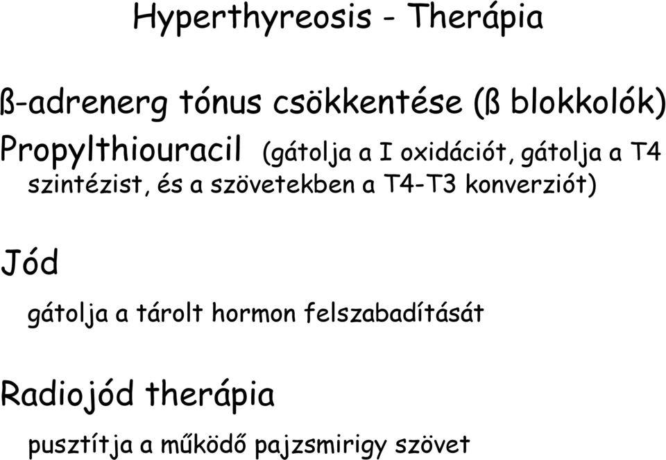 szintézist, és a szövetekben a T4-T3 konverziót) Jód gátolja a