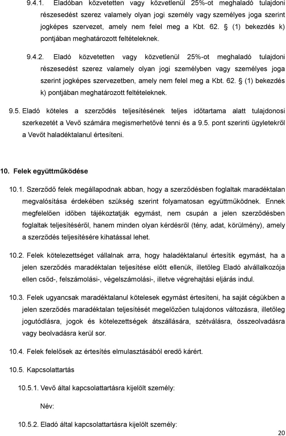 Eladó közvetetten vagy közvetlenül 25%-ot meghaladó tulajdoni részesedést szerez valamely olyan jogi személyben vagy személyes joga szerint jogképes szervezetben, amely nem felel meg a Kbt. 62.