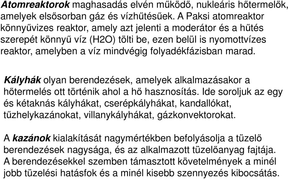 folyadékfázisban marad. Kályhák olyan berendezések, amelyek alkalmazásakor a hőtermelés ott történik ahol a hő hasznosítás.