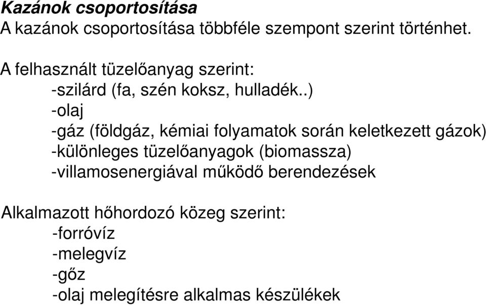 .) -olaj -gáz (földgáz, kémiai folyamatok során keletkezett gázok) -különleges tüzelőanyagok