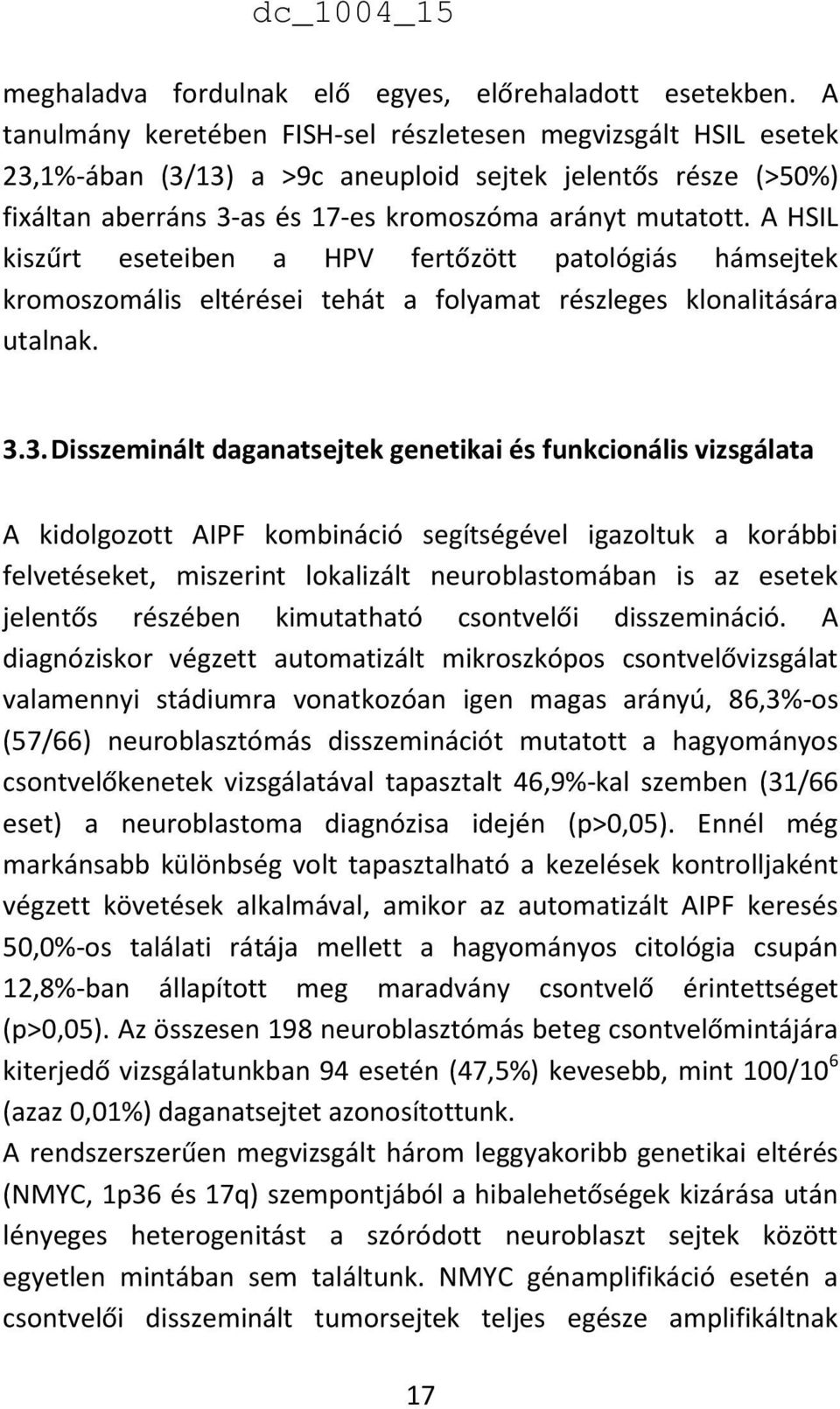 A HSIL kiszűrt eseteiben a HPV fertőzött patológiás hámsejtek kromoszomális eltérései tehát a folyamat részleges klonalitására utalnak. 3.