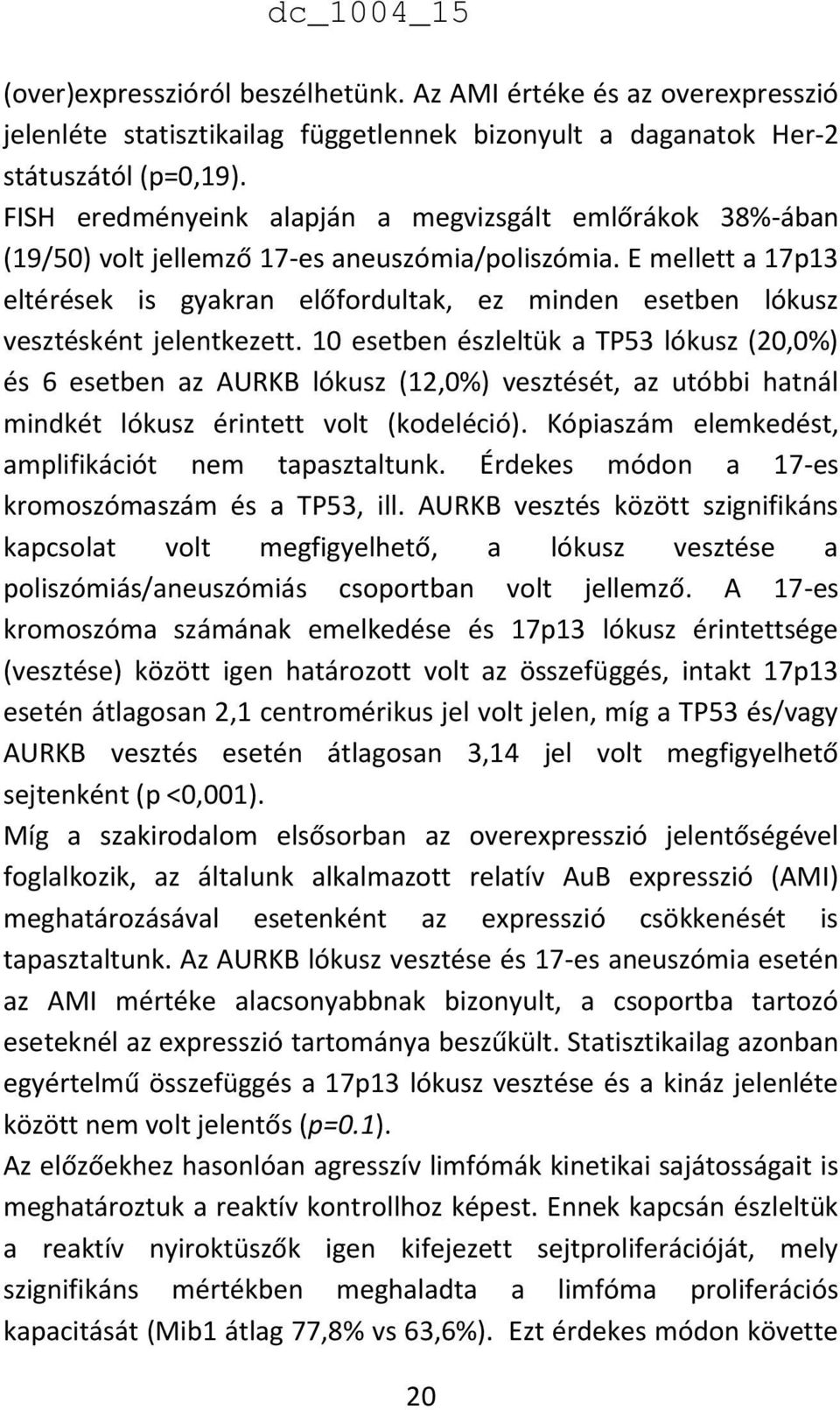 E mellett a 17p13 eltérések is gyakran előfordultak, ez minden esetben lókusz vesztésként jelentkezett.