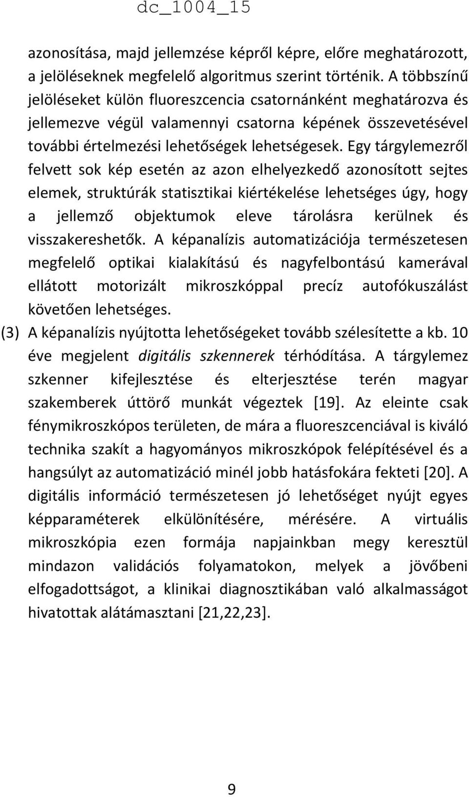 Egy tárgylemezről felvett sok kép esetén az azon elhelyezkedő azonosított sejtes elemek, struktúrák statisztikai kiértékelése lehetséges úgy, hogy a jellemző objektumok eleve tárolásra kerülnek és