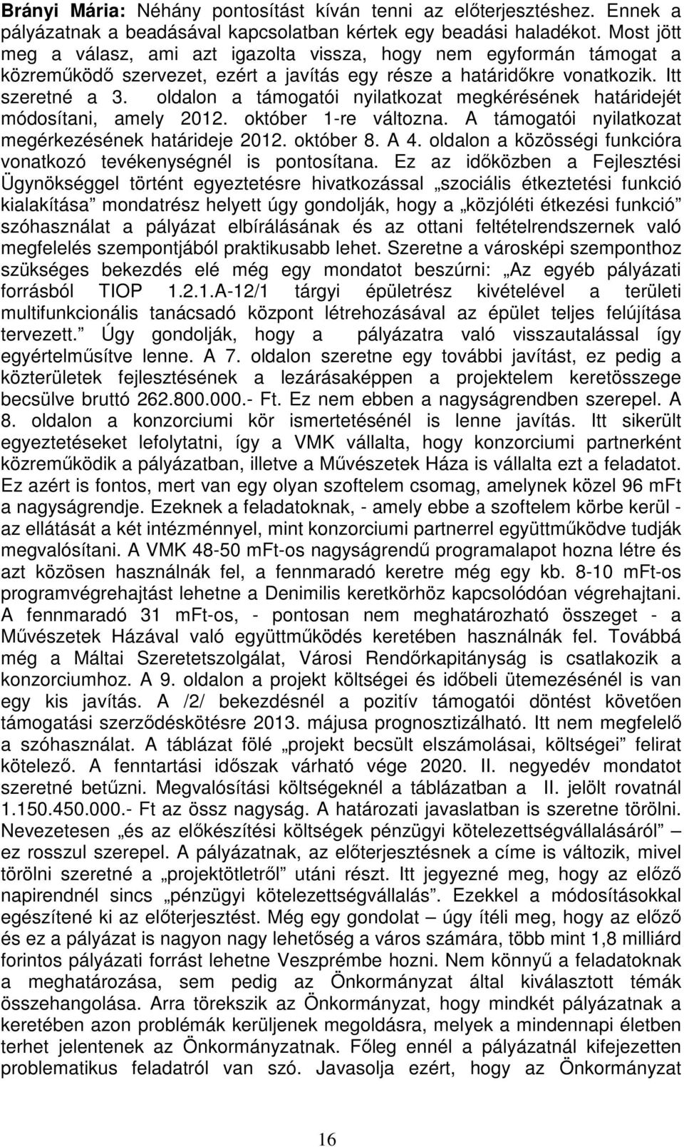 oldalon a támogatói nyilatkozat megkérésének határidejét módosítani, amely 2012. október 1-re változna. A támogatói nyilatkozat megérkezésének határideje 2012. október 8. A 4.