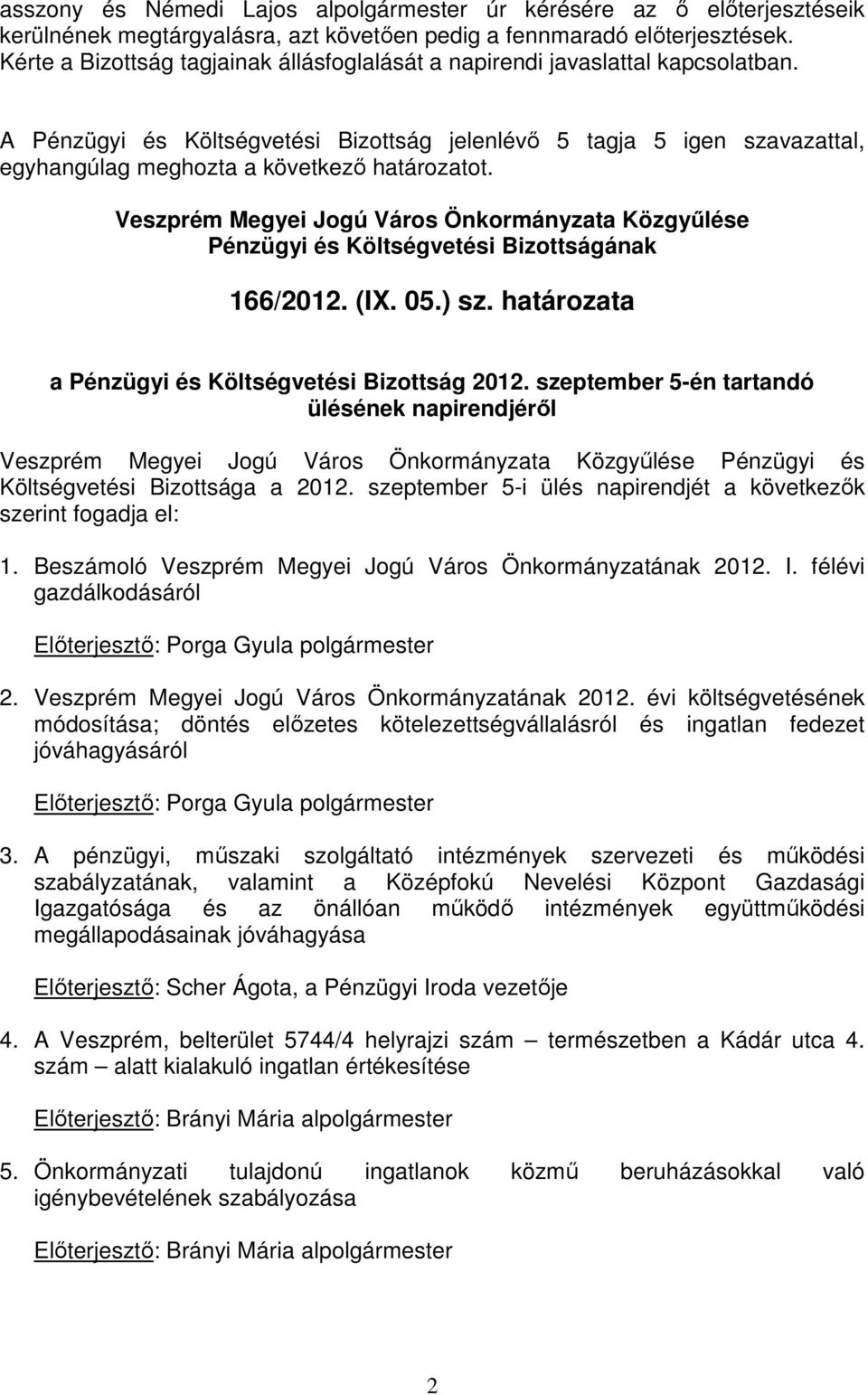 határozata a Pénzügyi és Költségvetési Bizottság 2012. szeptember 5-én tartandó ülésének napirendjérıl Pénzügyi és Költségvetési Bizottsága a 2012.