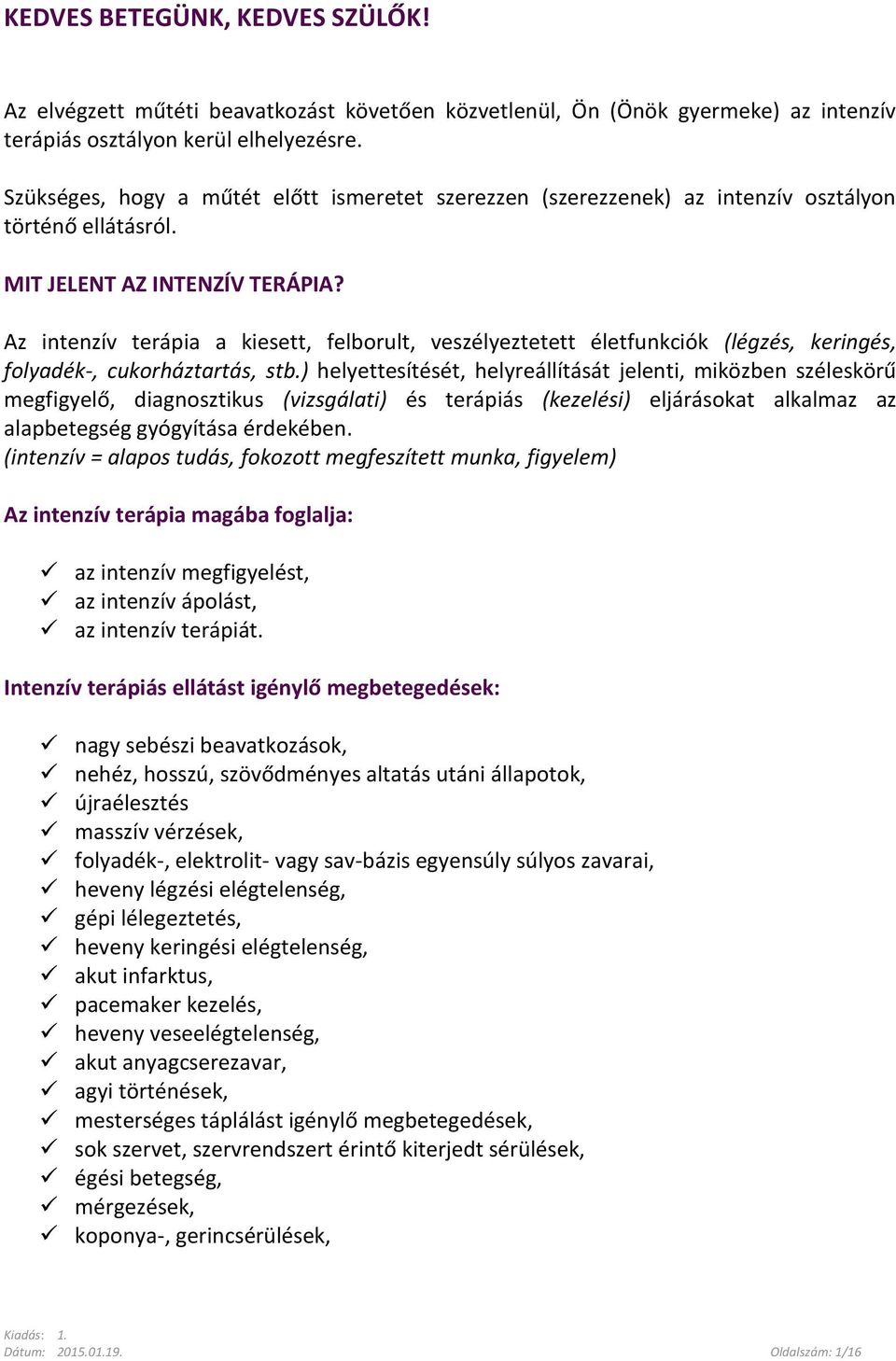 Az intenzív terápia a kiesett, felborult, veszélyeztetett életfunkciók (légzés, keringés, folyadék-, cukorháztartás, stb.