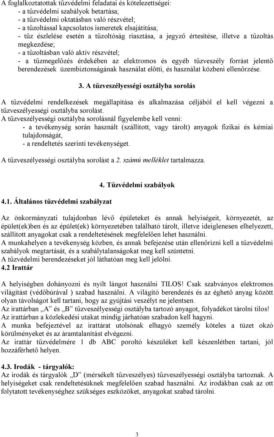 jelentő berendezések üzembiztonságának használat előtti, és használat közbeni ellenőrzése. 3.