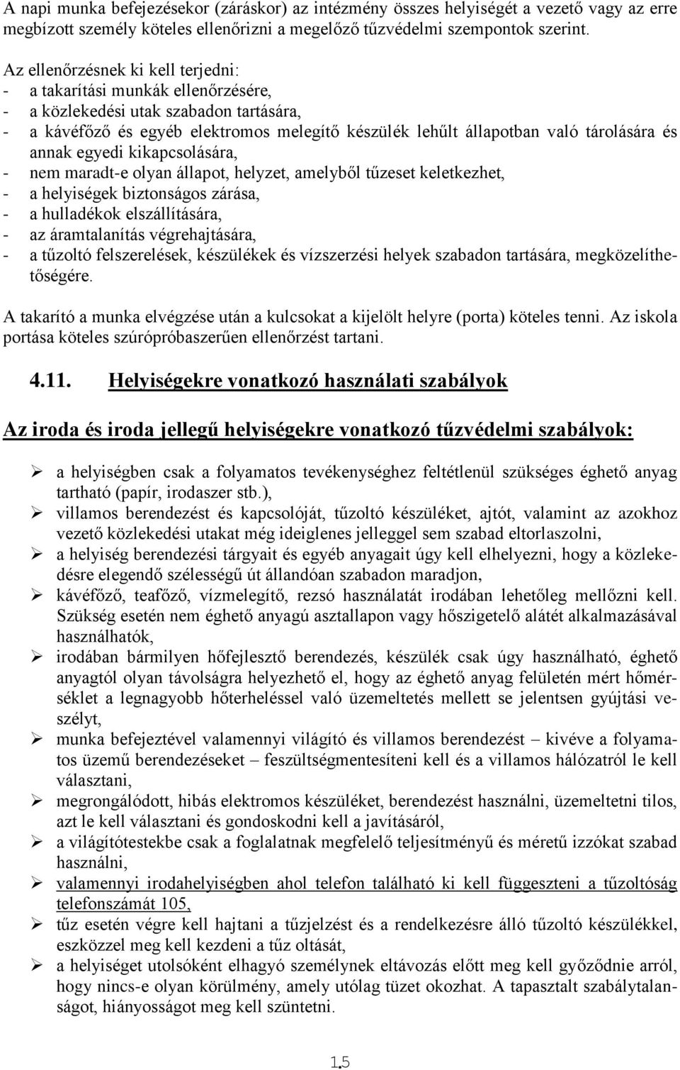 és annak egyedi kikapcsolására, - nem maradt-e olyan állapot, helyzet, amelyből tűzeset keletkezhet, - a helyiségek biztonságos zárása, - a hulladékok elszállítására, - az áramtalanítás