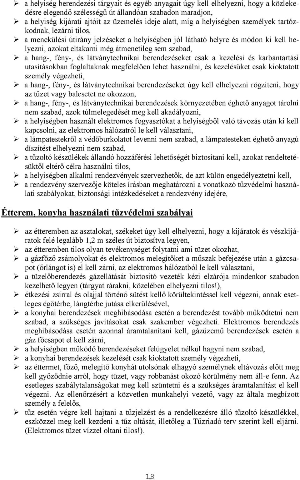 fény-, és látványtechnikai berendezéseket csak a kezelési és karbantartási utasításokban foglaltaknak megfelelően lehet használni, és kezelésüket csak kioktatott személy végezheti, a hang-, fény-, és