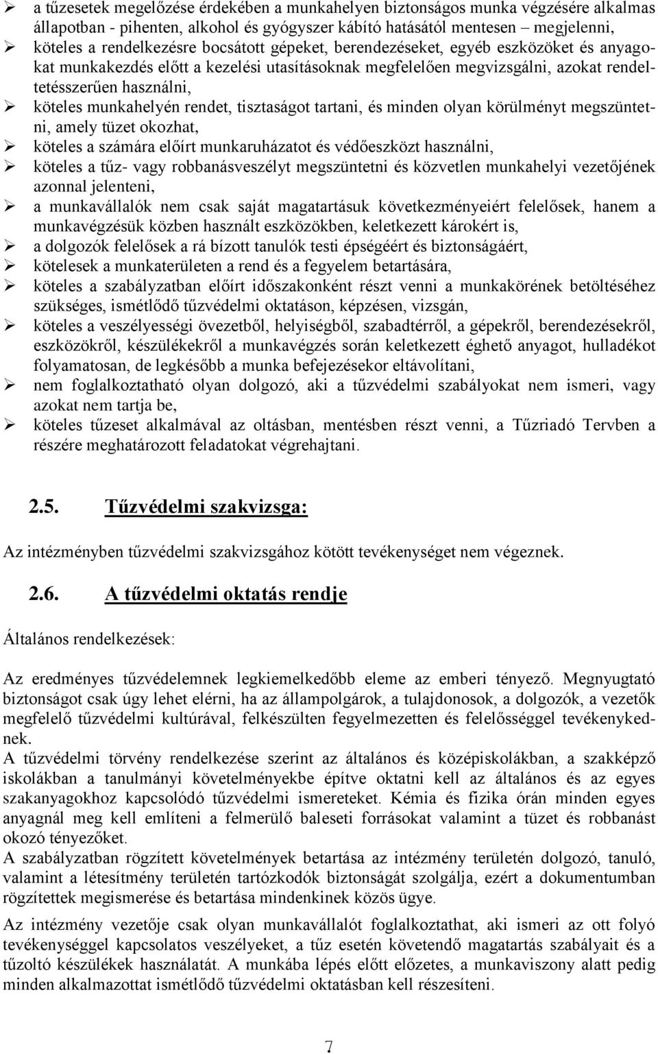 tisztaságot tartani, és minden olyan körülményt megszüntetni, amely tüzet okozhat, köteles a számára előírt munkaruházatot és védőeszközt használni, köteles a tűz- vagy robbanásveszélyt megszüntetni