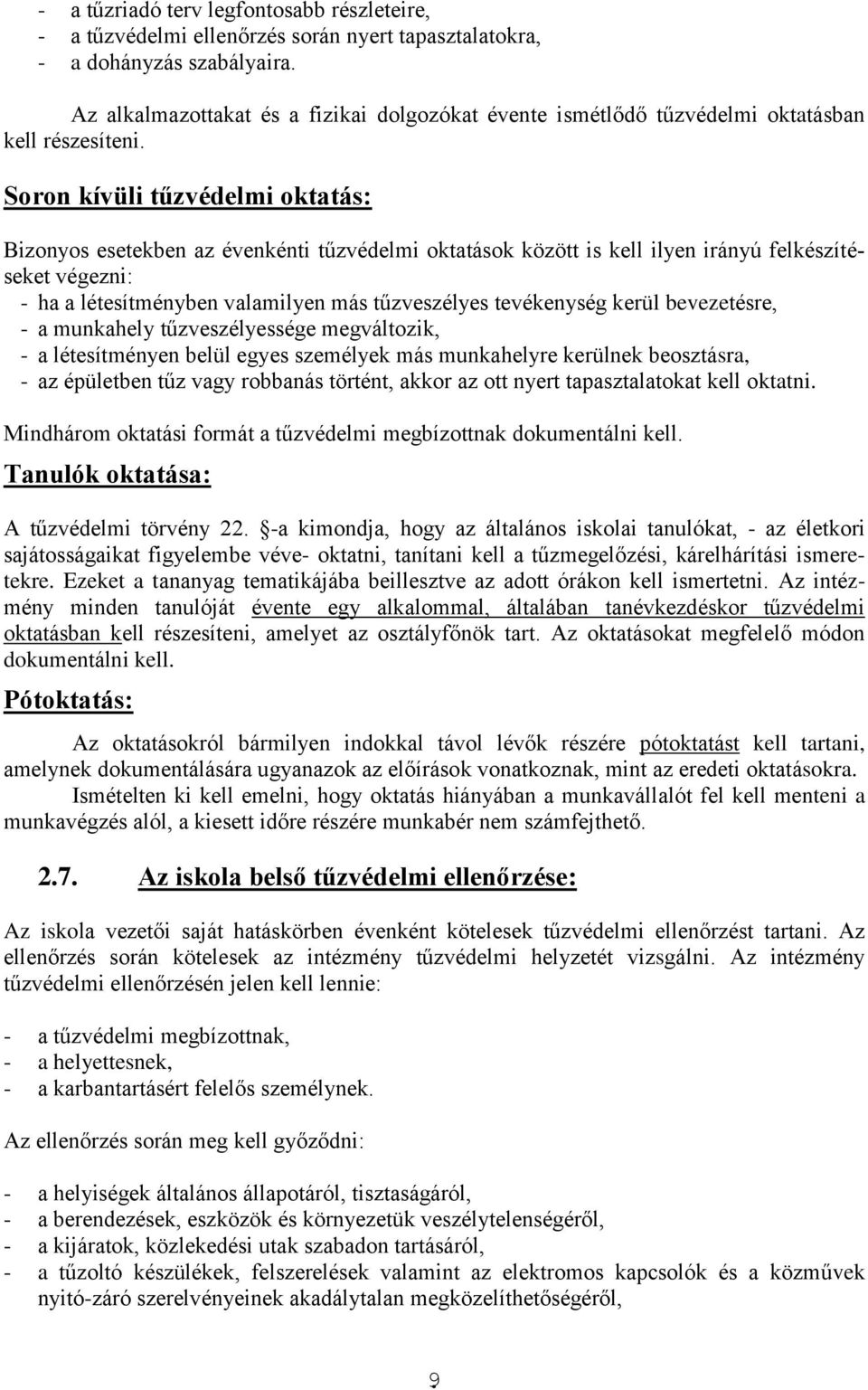 Soron kívüli tűzvédelmi oktatás: Bizonyos esetekben az évenkénti tűzvédelmi oktatások között is kell ilyen irányú felkészítéseket végezni: - ha a létesítményben valamilyen más tűzveszélyes