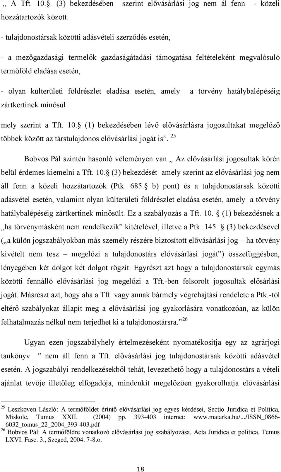 feltételeként megvalósuló termőföld eladása esetén, - olyan külterületi földrészlet eladása esetén, amely a törvény hatálybalépéséig zártkertinek minősül mely szerint a Tft. 10.