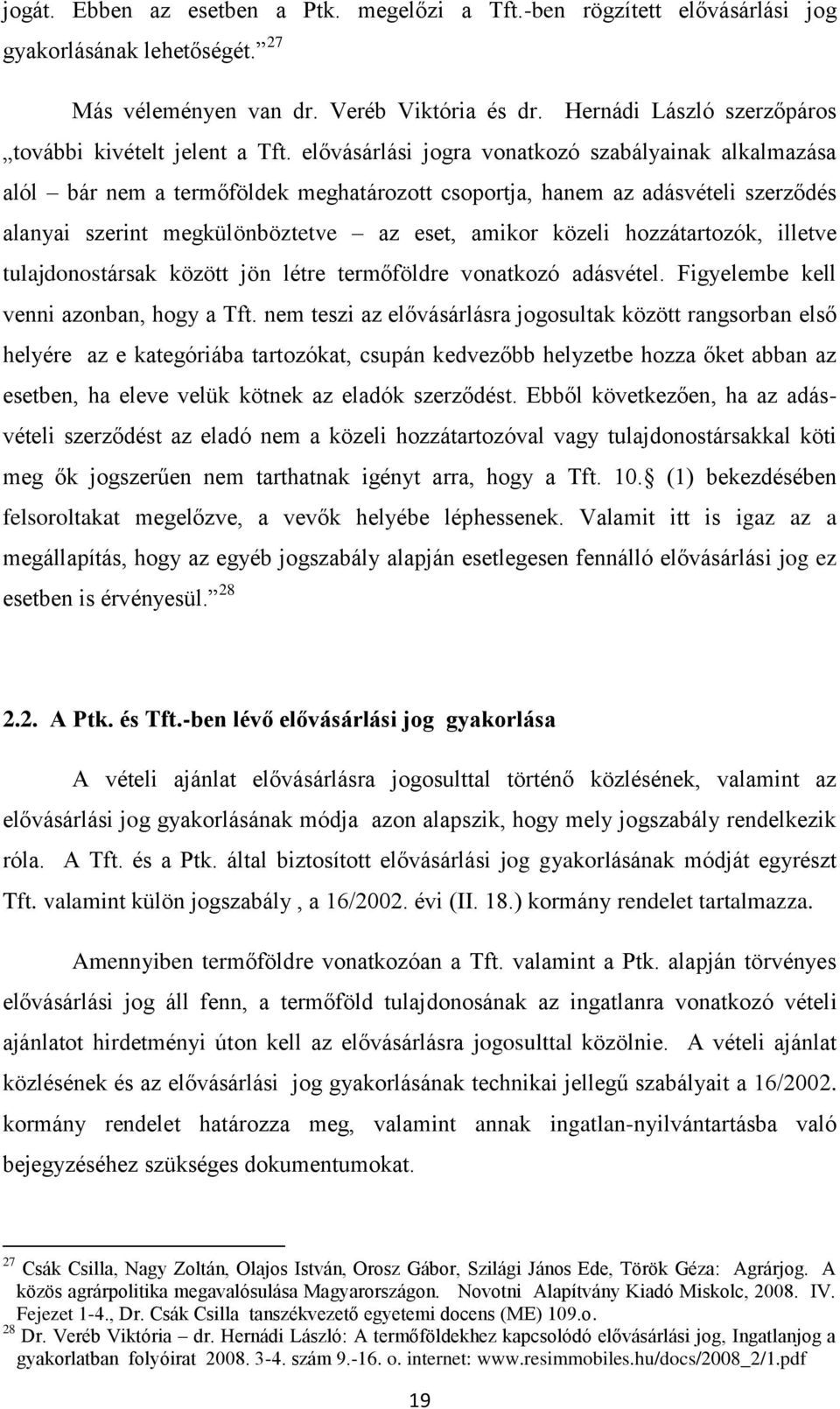 elővásárlási jogra vonatkozó szabályainak alkalmazása alól bár nem a termőföldek meghatározott csoportja, hanem az adásvételi szerződés alanyai szerint megkülönböztetve az eset, amikor közeli