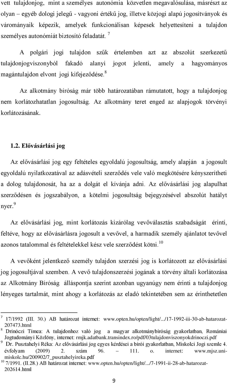 7 A polgári jogi tulajdon szűk értelemben azt az abszolút szerkezetű tulajdonjogviszonyból fakadó alanyi jogot jelenti, amely a hagyományos magántulajdon elvont jogi kifejeződése.