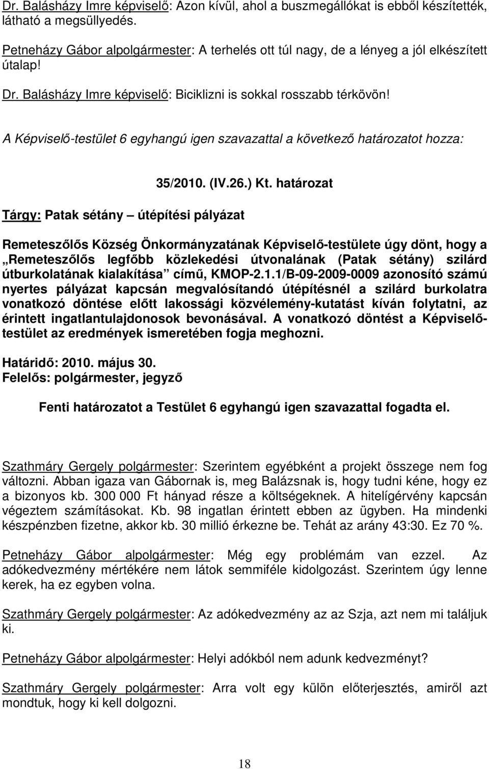 A Képviselı-testület 6 egyhangú igen szavazattal a következı határozatot hozza: 35/2010. (IV.26.) Kt.