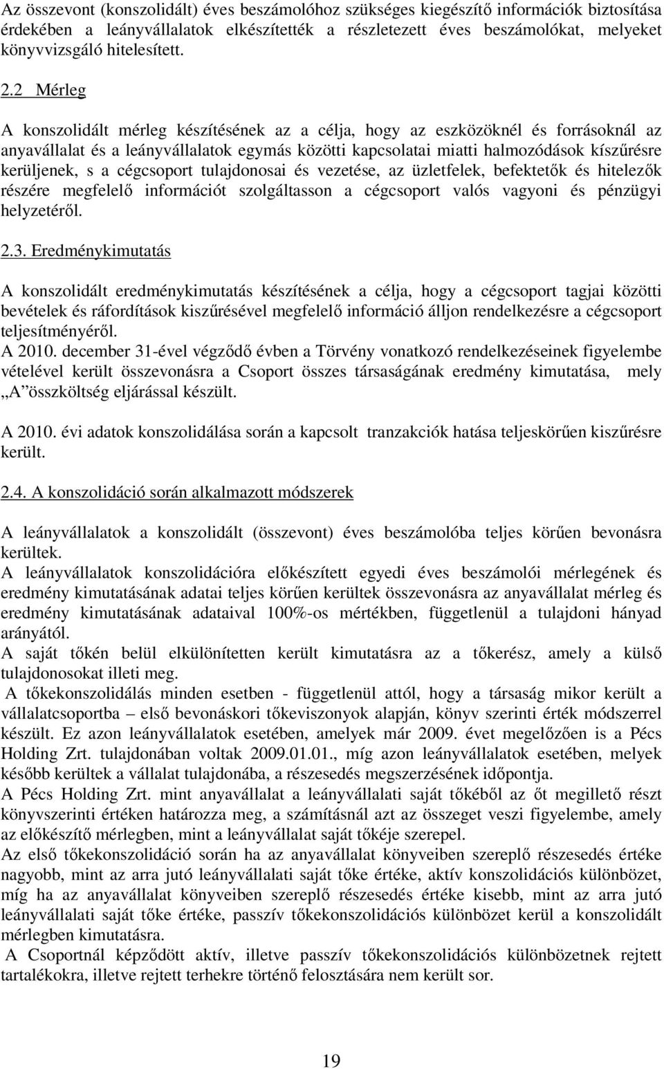 2 Mérleg A konszolidált mérleg készítésének az a célja, hogy az eszközöknél és forrásoknál az anyavállalat és a leányvállalatok egymás közötti kapcsolatai miatti halmozódások kíszőrésre kerüljenek, s